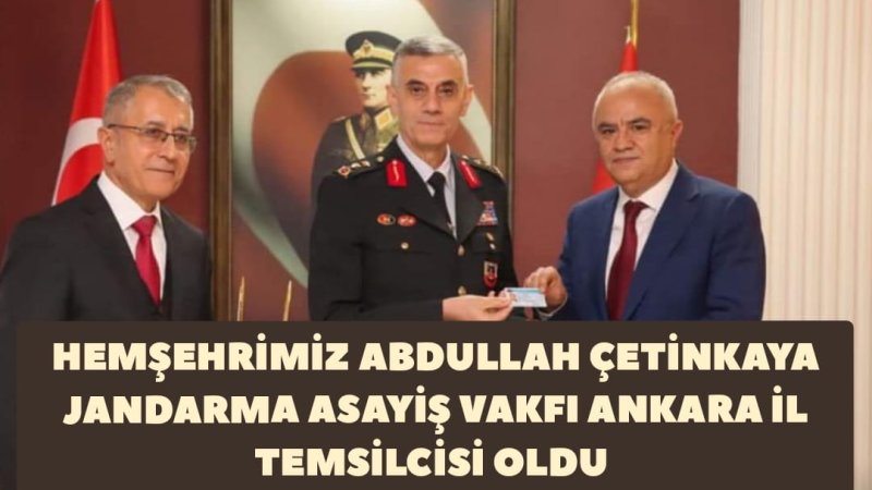 ABDULLAH ÇETİNKAYA JANDARMA ASAYİŞ VAKFI ANKARA İL TEMSİLCİSİ OLDU