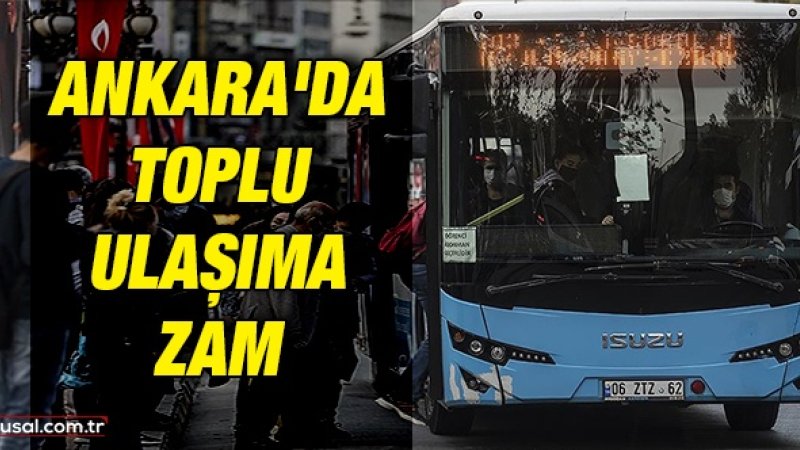 BAŞKENT ANKARA'DA TOPLU TAŞIMA ÜCRETLERİNE ZAM YAPILDI
