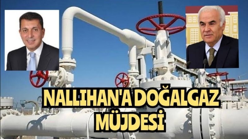 İLÇEMİZ NALLIHAN 2022'DE DOĞALGAZA KAVUŞUYOR