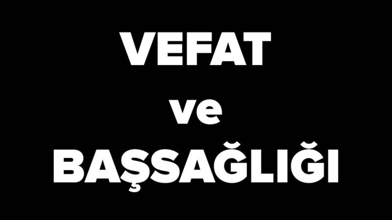 VEFAT VE BAŞSAĞLIĞI